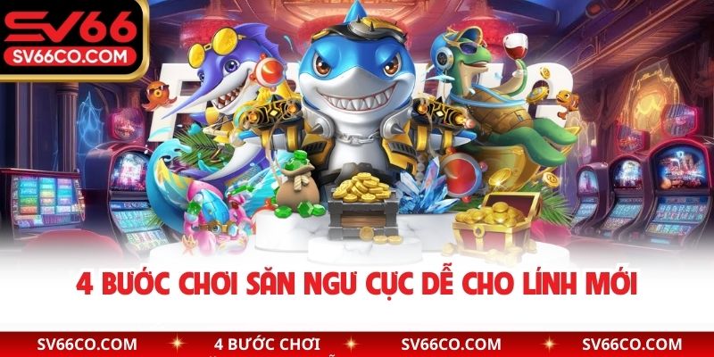 4 bước chơi săn ngư cực dễ cho lính mới