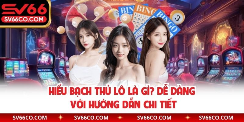 Hiểu bạch thủ lô là gì? dễ dàng với hướng dẫn chi tiết