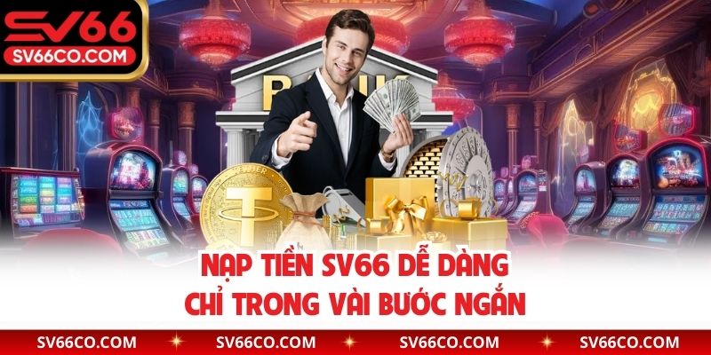 Nạp tiền SV66 dễ dàng chỉ trong vài bước ngắn