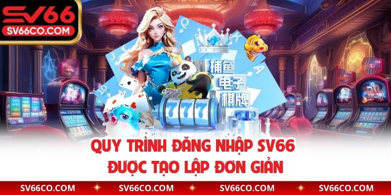 Quy trình đăng nhập SV66 được tạo lập đơn giản